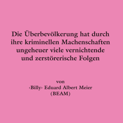 Die Überbevölkerung hat durch ihre kriminellen Machenschaften ungeheuer viele vernichtende und zerstörerische Folgen (A6)