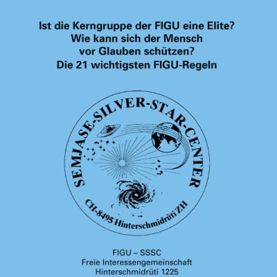 Ist die Kerngruppe der FIGU eine Elite? Wie kann sich der Mensch vor Glauben schützen? Die 21 wichtigsten FIGU-Regeln