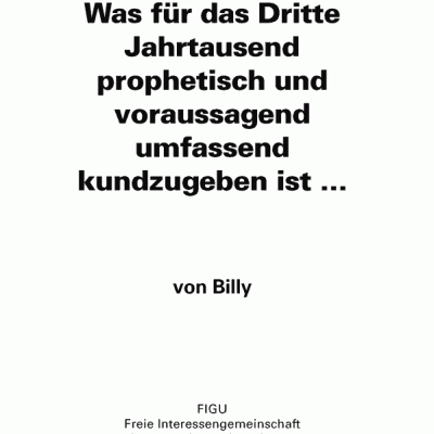 Was für das Dritte Jahrtausend prophetisch und voraussagend umfassend kundzugeben ist ...